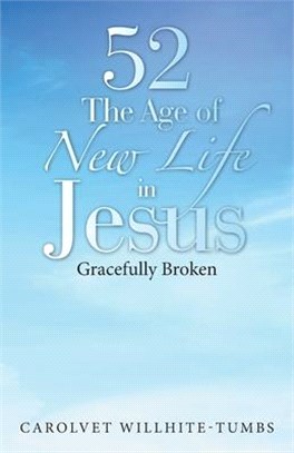 52 the Age of New Life in Jesus: Gracefully Broken