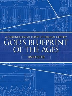 God's Blueprint of the Ages: A Chronological Chart of Biblical History