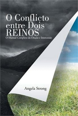 O Conflicto Entre Dois Reinos: O Manual Completo Da Oração E Intercessão