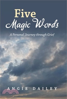Five Magic Words: A Personal Journey Through Grief