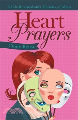 Heart Prayers: A Life Restored After Decades of Abuse