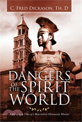 Dangers of the Spirit World: A Warning to Those of a Materialistic Humanistic Mindset