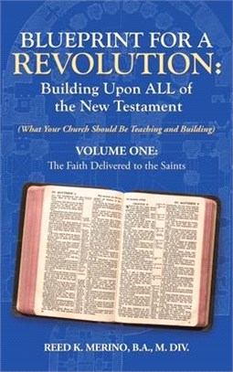 Blueprint for a Revolution: Building Upon All of the New Testament: (What Your Church Should Be Teaching and Building)