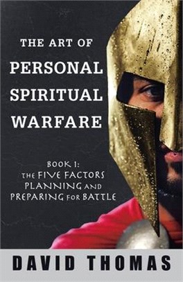 The Art of Personal Spiritual Warfare: Book 1: the Five Factors Planning and Preparing for Battle