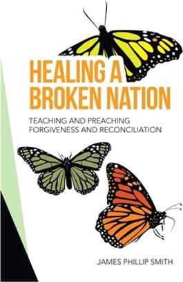 Healing a Broken Nation: Teaching and Preaching Forgiveness and Reconciliation