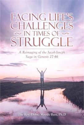 Facing Life's Challenges in Times of Struggle: A Reimaging of the Jacob-Joseph Saga in Genesis 27-46