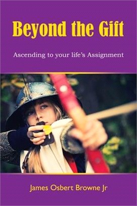 Beyond the Gift: Ascending to Your Life's Assignment