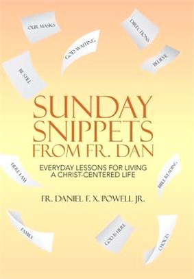 Sunday Snippets from Fr. Dan: Everyday Lessons for Living a Christ-Centered Life