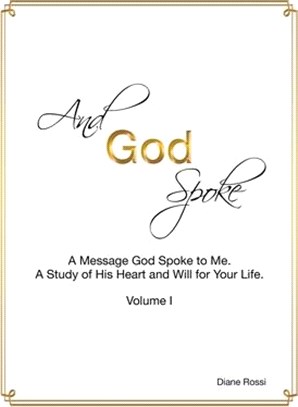 And God Spoke: A Message God Spoke to Me. a Study of His Heart and Will for Your Life.