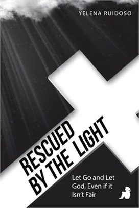 Rescued by the Light: Let Go and Let God, Even If It Isn't Fair