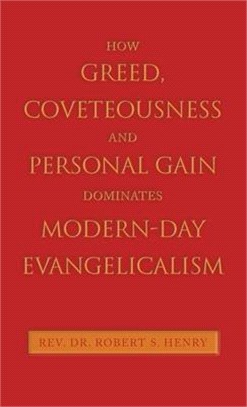 How Greed, Coveteousness and Personal Gain Dominates Modern-Day Evangelicalism