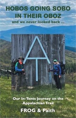 Hobos Going Sobo in Their Oboz and We Never Looked Back ...: Our In-Tents Journey on the Appalachian Trail