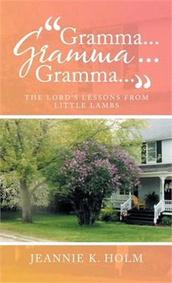 Gramma... Gramma... Gramma...: The Lord's Lessons from Little Lambs