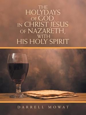 The Holydays of God, in Christ Jesus of Nazareth, with His Holy Spirit