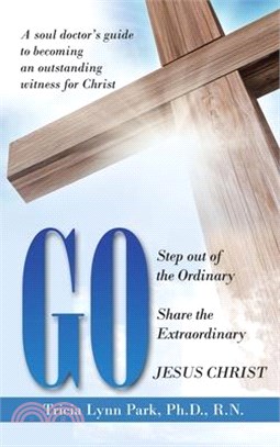 Go: Step out of the Ordinary Share the Extraordinary Jesus Christ