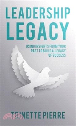 Leadership Legacy: Using Insights from Your Past to Build a Legacy of Success