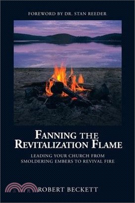 Fanning the Revitalization Flame: Leading Your Church from Smoldering Embers to Revival Fire