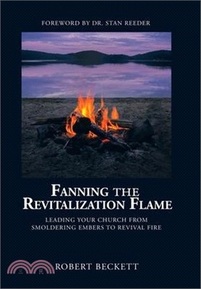 Fanning the Revitalization Flame: Leading Your Church from Smoldering Embers to Revival Fire