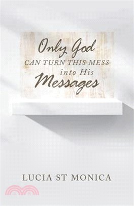 Only God Can Turn This Mess into His Messages