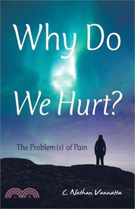 Why Do We Hurt?: The Problem(S) of Pain