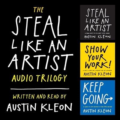 The Steal Like an Artist Audio Trilogy Lib/E: How to Be Creative, Show Your Work, and Keep Going