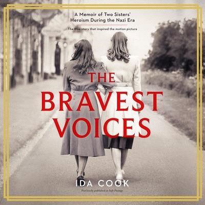 The Bravest Voices: A Memoir of Two Sisters' Heroism During the Nazi Era