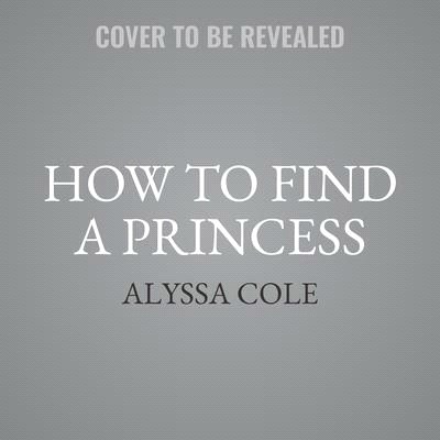 How to Find a Princess Lib/E: Runaway Royals