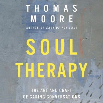 Soul Therapy Lib/E: The Art and Craft of Caring Conversations