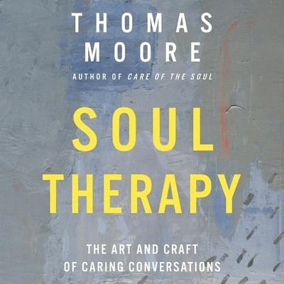 Soul Therapy: The Art and Craft of Caring Conversations