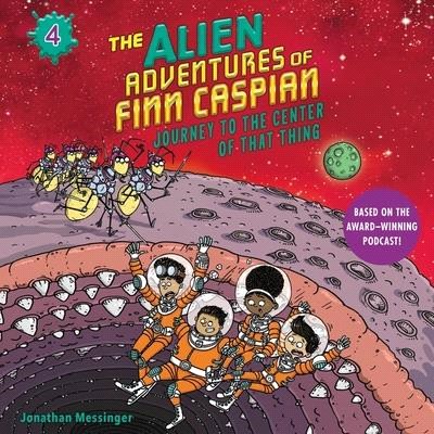 The Alien Adventures of Finn Caspian #4: Journey to the Center of That Thing