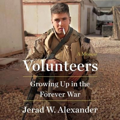 Volunteers: Growing Up in the Forever War