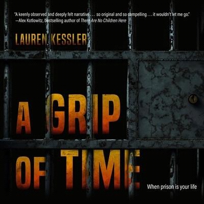 A Grip of Time Lib/E: When Prison Is Your Life