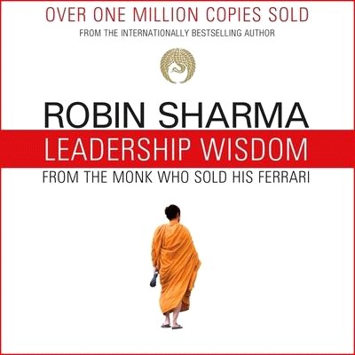 Leadership Wisdom from the Monk Who Sold His Ferrari Lib/E: The 8 Rituals of Visionary Leaders