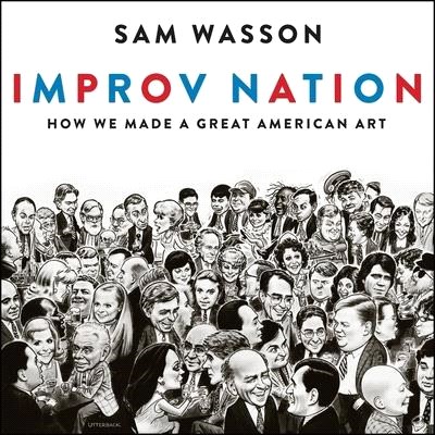 Improv Nation Lib/E: How We Made a Great American Art