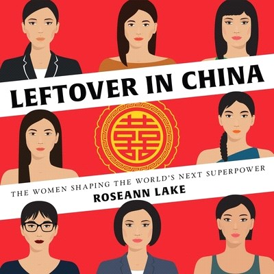 Leftover in China Lib/E: The Women Shaping the World's Next Superpower