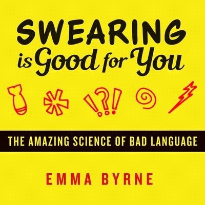 Swearing Is Good for You Lib/E: The Amazing Science of Bad Language