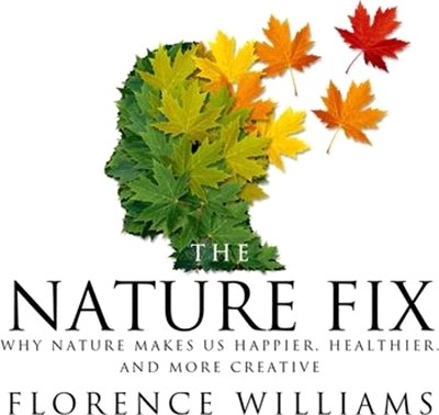 The Nature Fix Lib/E: Why Nature Makes Us Happier, Healthier, and More Creative