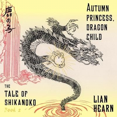 Autumn Princess, Dragon Child: Tale of Shikanoko, Book 2