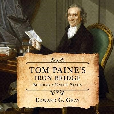 Tom Paine's Iron Bridge Lib/E: Building a United States