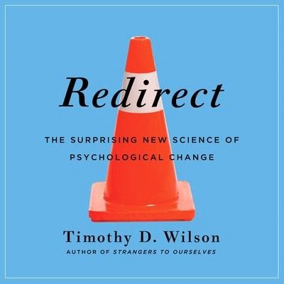 Redirect Lib/E: The Surprising New Science of Psychological Change