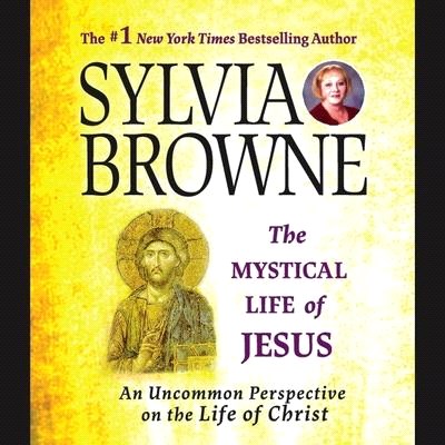 The Mystical Life of Jesus: An Uncommon Perspective on the Life of Christ