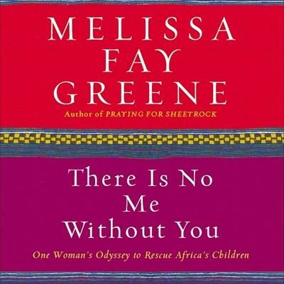 There Is No Me Without You: One Woman's Odyssey to Rescue Africa's Children