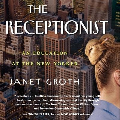 The Receptionist Lib/E: An Education at the New Yorker