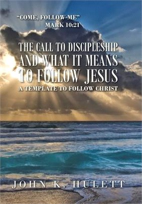 The Call to Discipleship and What It Means to Follow Jesus: A Template to Follow Christ