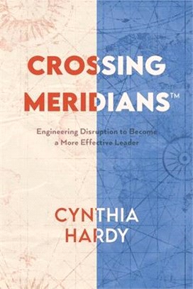 Crossing Meridians: Engineering Disruption to Become a More Effective Leader