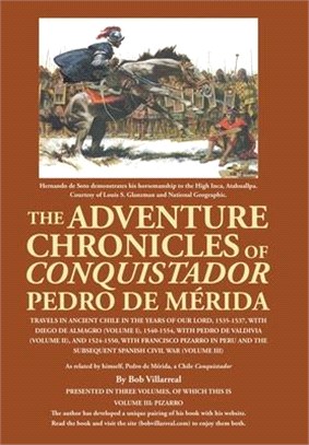 The Adventure Chronicles of Conquistador Pedro De Mérida: Travels in Ancient Chile in the Years of Our Lord, 1535-1537, with Diego De Almagro (Volume