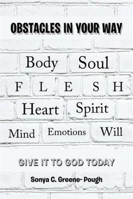 Obstacles in Your Way: Body Soul Flesh Heart Spirit Mind Emotions Will