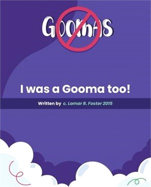 Please Don't Do What the Goomas Do!: I Was a Gooma Too!