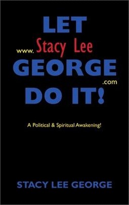 Let Stacy Lee George Do It!: A Political & Spiritual Awakening!