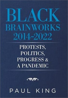 Black Brainworks 2014-2021: Protests, Politics, Progress & a Pandemic